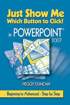 Paperback PowerPoint 2007 Just Show Me Which Button to Click! Book
