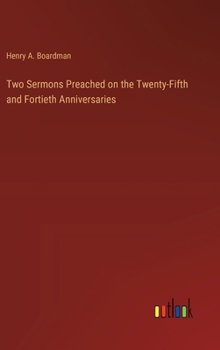 Hardcover Two Sermons Preached on the Twenty-Fifth and Fortieth Anniversaries Book