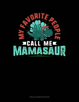 Paperback My Favorite People Call Me Mamasaur: Unruled Composition Book