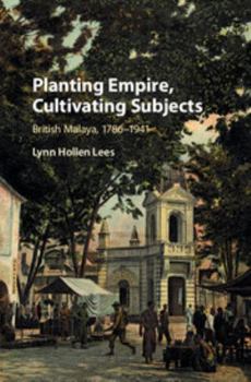 Hardcover Planting Empire, Cultivating Subjects: British Malaya, 1786-1941 Book