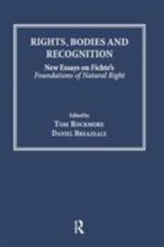 Hardcover Rights, Bodies and Recognition: New Essays on Fichte's Foundations of Natural Right Book