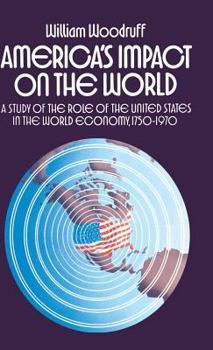 Hardcover America's Impact on the World: A Study of the Role of the United States in the World Economy,1750-1970 Book