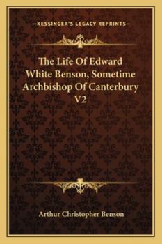 Paperback The Life Of Edward White Benson, Sometime Archbishop Of Canterbury V2 Book