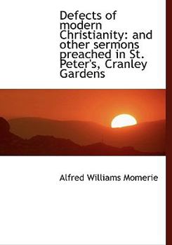 Defects of Modern Christianity : And other sermons preached in St. Peter's, Cranley Gardens