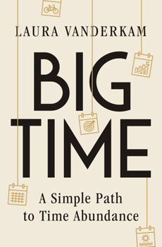 Hardcover Big Time: A Simple Path to Time Abundance Book