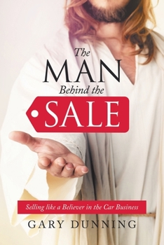 Paperback The Man Behind the Sale: Selling Like a Believer in the Car Business Book