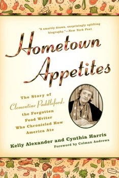 Paperback Hometown Appetites: The Story of Clementine Paddleford, the Forgotten Food Writer who Chronicled How America Ate Book