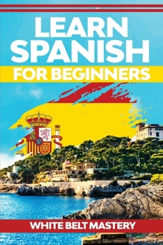 Paperback Learn Spanish For Beginners: Illustrated step by step guide for complete beginners to understand Spanish language from scratch Book