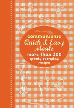 Paperback Commonsense Quick & Easy Meals: More Than 300 Speedy Everyday Recipes. Book