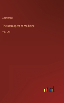 Hardcover The Retrospect of Medicine: Vol. LXII Book