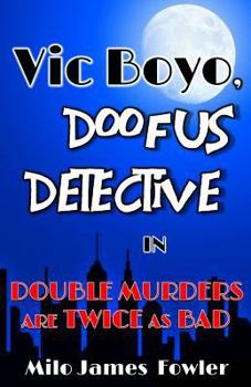 Paperback Vic Boyo, Doofus Detective in: Double Murders are Twice as Bad Book