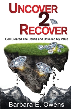 Paperback Uncover 2 Recover: God Cleared The Debris And Unveiled My Value Book