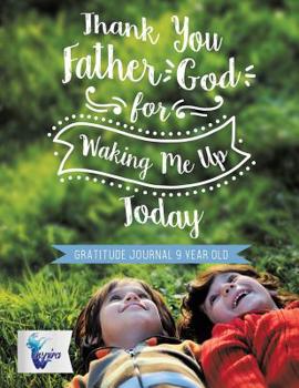Paperback Thank You Father God for Waking Me Up Today Gratitude Journal 9 Year Old Book