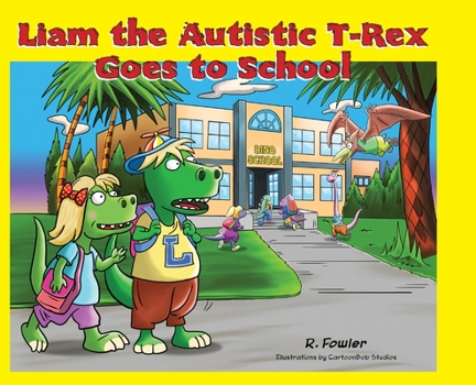 Hardcover Liam the Autistic T-Rex Goes to School: Liam the Autistic T-Rex Book
