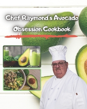 Paperback Chef Raymond's Avocado Obsession Cookbook: Meals with Avocados Book