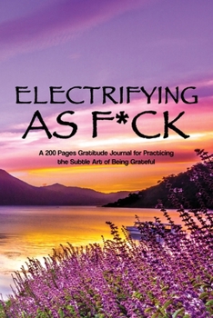 Paperback Electrifying as F*ck: A 200 Pages Gratitude Journal for Practicing the Subtle Art of Being Grateful Book