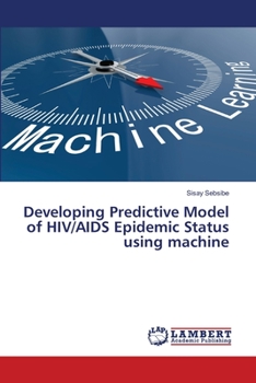 Paperback Developing Predictive Model of HIV/AIDS Epidemic Status using machine Book