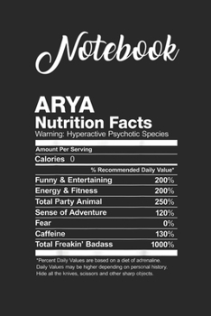 Notebook: Arya Nutrition Facts Name Funny Blank Notebook with for Student and Teacher Food Diet Nutrition with 120 Pages of 6in x 9in x 120 Pages Blank Paper Gift for Friendship Funny