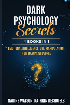 Paperback Dark Psychology Secrets: 4 Books 1 - Emotional Intelligence, CBT, Manipulation, How to Analyze People Book