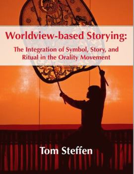 Paperback Worldview-based Storying: The Integration of Symbol, Story and Ritual in the Orality Movement Book