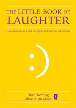 Hardcover The Little Book of Laughter: Using Humour as a Tool to Engage and Motivate All Learners Book