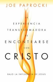 Paperback La Experiencia Transformadora de Encontrarse Con Cristo: Bajo La Influencia de Jesús [Spanish] Book