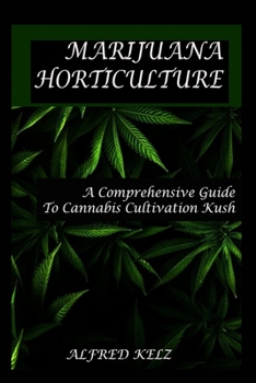 Paperback Marijuana Horticulture Guide: A Comprehensive Guide To Cannabis Cultivation Kush Book