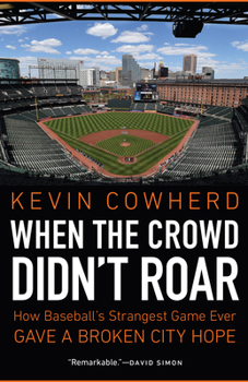 Hardcover When the Crowd Didn't Roar: How Baseball's Strangest Game Ever Gave a Broken City Hope Book