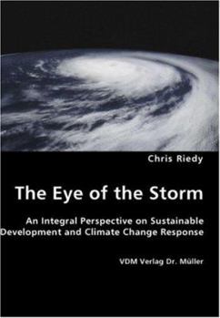 Paperback The Eye of the Storm - An Integral Perspective on Sustainable Development and Climate Change Response Book
