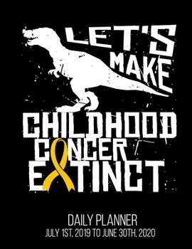 Let's Make Childhood Cancer Extinct Daily Planner July 1st, 2019 To June 30th, 2020: DIPG Brain Tumor Awareness Daily Planner