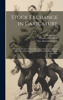 Hardcover Stock Exchange in Caricature: a Private Collection of Caricatures, Cartoons and Character Sketches of Members of the New York Stock Exchange, Humoro Book