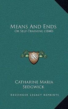 Paperback Means And Ends: Or Self-Training (1840) Book