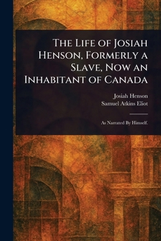 The Life of Josiah Henson, Formerly a Slave, Now an Inhabitant of Canada