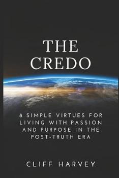Paperback The Credo: 8 Simple virtues for living with passion and purpose in the post-truth era Book