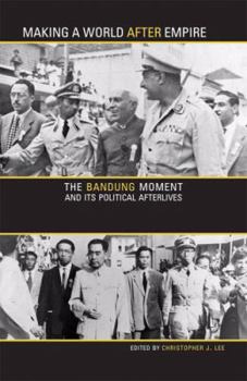 Paperback Making a World After Empire: The Bandung Moment and Its Political Afterlives Book