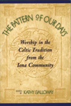 Paperback The Pattern of Our Days: Worship in the Celtic Tradition from the Iona Community Book