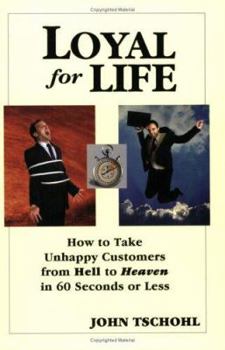 Paperback Loyal for Life: How to Take Unhappy Customers from Hell to Heaven in 60 Seconds or Less Book