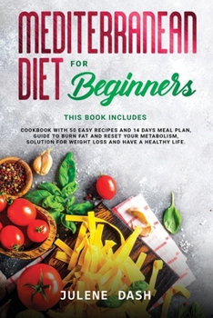 Paperback Mediterranean Diet for Beginners: This book includes Cookbook with 50 Easy Recipes and 14 days Meal Plan, Guide to Burn Fat and Reset your Metabolism, Book