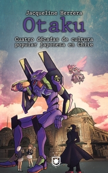 Paperback Otaku: Cuatro décadas de cultura popular japonesa en Chile [Spanish] Book
