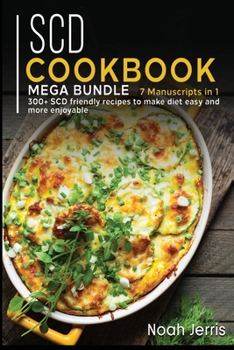 Paperback Scd Cookbook: MEGA BUNDLE - 7 Manuscripts in 1 - 300+ SCD - friendly recipes to make diet easy and more enjoyable Book