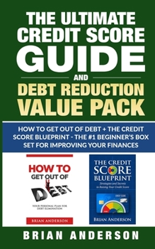 Paperback The Ultimate Credit Score Guide and Debt Reduction Value Pack - How to Get Out of Debt + The Credit Score Blueprint - The #1 Beginners Box Set for Imp Book