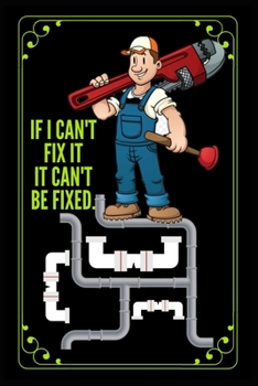 If I Can't Fix It It Can't Be Fixed.: Notebook, Blank lined journal, Journal notebook, Notebook for writing daily routine, Journal and hand note, ... for plumber, Composition book and journal