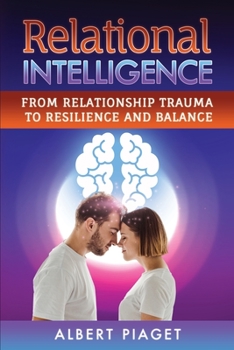 Paperback Relational Intelligence: From Relationship Trauma to Resilience and Balance Book
