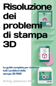 Paperback Risoluzione dei problemi di stampa 3D: La Guida completa per risolvere tutti i problemi della stampa 3D FDM! [Italian] Book