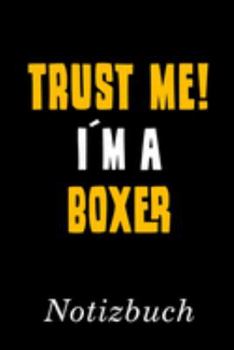 Trust Me I´m A Boxer Notizbuch: | Notizbuch mit 110 linierten Seiten | Format 6x9 DIN A5 | Soft cover matt | (German Edition)