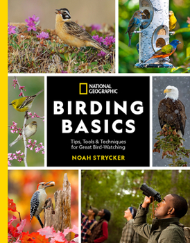 Paperback National Geographic Birding Basics: Tips, Tools, and Techniques for Great Bird-Watching Book