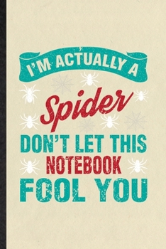 I'm Actually a Spider Don't Let This Notebook Fool You: Blank Funny Tarantulas Owner Vet Lined Notebook/ Journal For Exotic Animal Lover, ... Birthday Gift Idea Cute Ruled 6x9 110 Pages