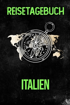 Reisetagebuch Italien: Reisejournal f�r den Urlaub - inkl. Packliste Erinnerungsbuch f�r Sehensw�rdigkeiten & Ausfl�ge Notizbuch als Geschenk, Abschiedsgeschenk