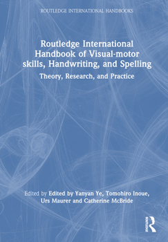 Hardcover Routledge International Handbook of Visual-Motor Skills, Handwriting, and Spelling: Theory, Research, and Practice Book
