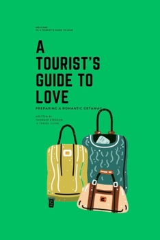 Paperback A Tourist's Guide To Love: Preparing A Romantic Getaway Book